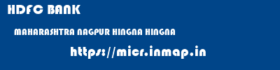 HDFC BANK  MAHARASHTRA NAGPUR HINGNA HINGNA  micr code